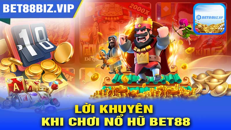 Lời Khuyên Cho Người Mới Khi Chơi Nổ Hũ BET88