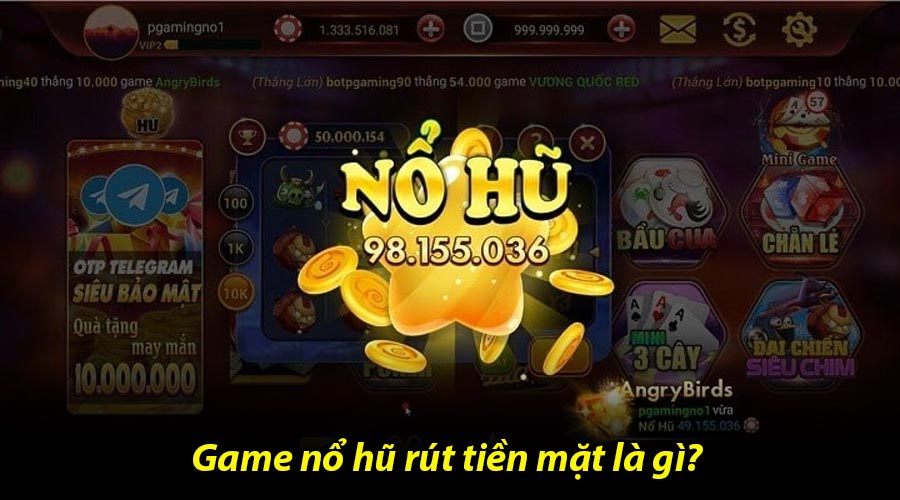 Game nổ hũ rút tiền mặt là gì?